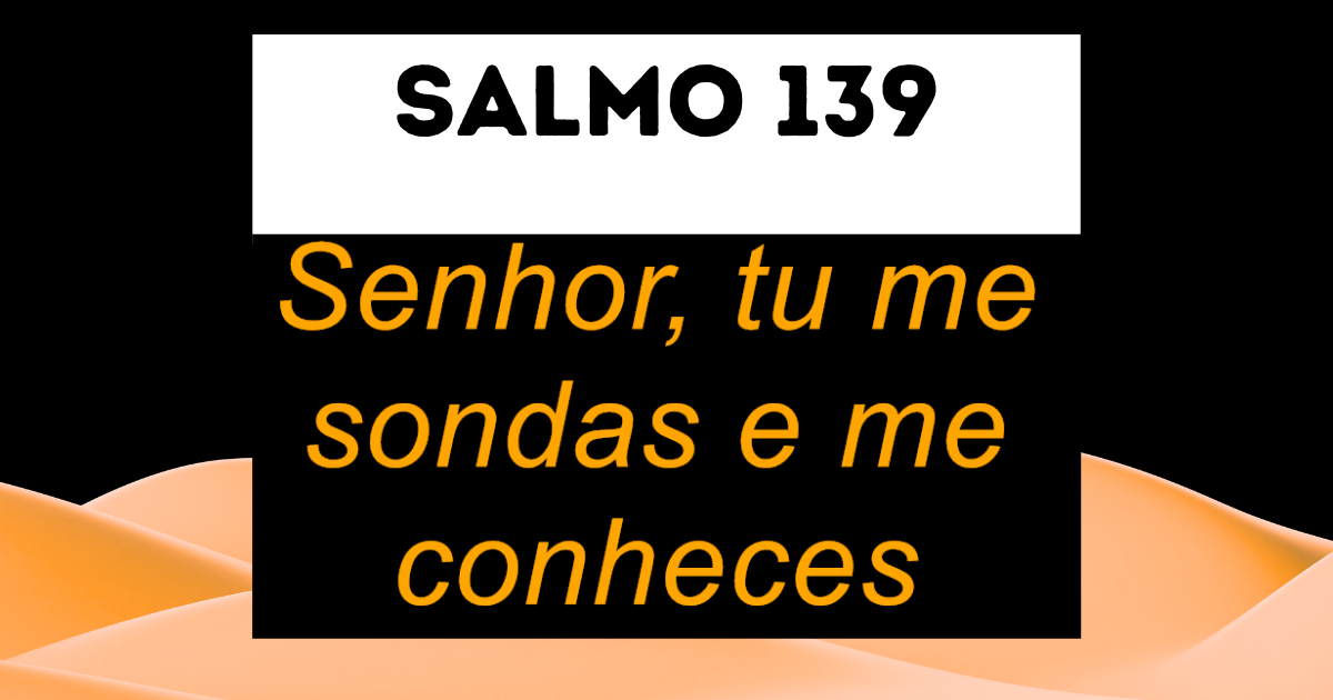 Salmo 139: Deus Conhece Tudo Sobre Você 🙏✨